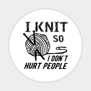 Knitting - I knit so I don't hurt people Magnet